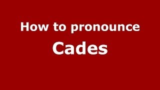 How to pronounce Cades