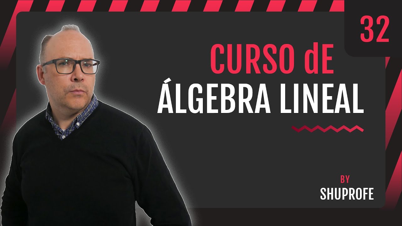 CURSO DE ÁLGEBRA LINEAL, PRODUCTO ESCALAR, ESPACIO VECTORIAL EUCLÍDEO, Lección 32