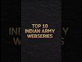 #TOP 10 INDIAN ARMY WEBSERIES #PARA #NSG #MARCOS #DEFENCE #ARMY #LIKE #SHARE #SUBSCRIBE