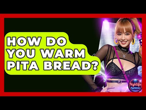 How Do You Warm Pita Bread? - Nightlife Experiences