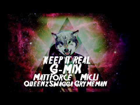 Keep It Real G-mix [ GrymeMan, QueenzSwagga, MicLi, Matt-Force ]
