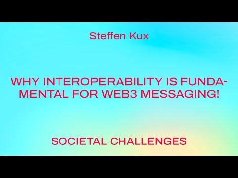 Why interoperability is fundamental for web3 messaging! / Steffen Kux