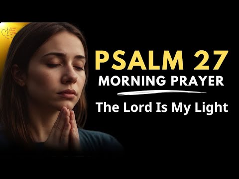 Psalm 27 | Light in the Darkness | A Blessed Morning Prayer To Start Your Day