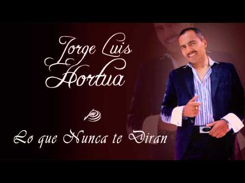 Lo que Nunca te Diran - Jorge Luis Hortua
