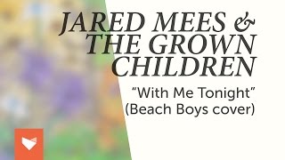 Jared Mees &amp; The Grown Children - With Me Tonight (Beach Boys Cover)