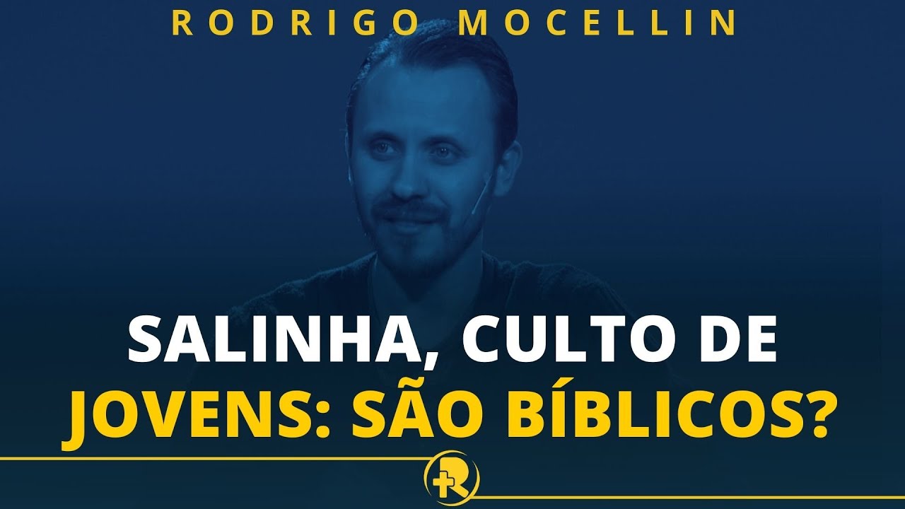 SALINHA, CULTO DE JOVENS: SÃO BÍBLICOS?  Pastor Rodrigo Mocellin