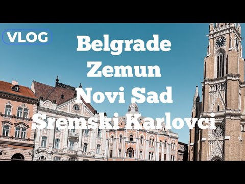 Belgrade & Novi Sad & Sremski Karlovci & Zemun Vlog - How to Spend 48 Hours in Serbia