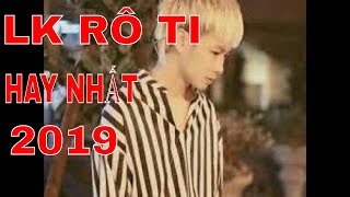 LK Những Ca Khúc Hay Nhất Của | Rô Ti Cover 2019 LK Những Ca Khúc Hay Nhất Của | Rô Ti Cover 2019