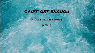 J. Cole - Can&#39;t Get Enough ft. Trey Songz (Lyrics)
