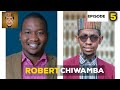 ROBERT CHIWAMBA....Episode 5