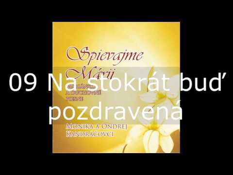 Spievajme Márii / 09 Na stokrát buď pozdravená / Monika a Ondrej Kandráčovci