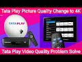 Tata Play HD Set Top Box Picture Quality Change to 4K | Tata Play Video Quality Change to SD to HD