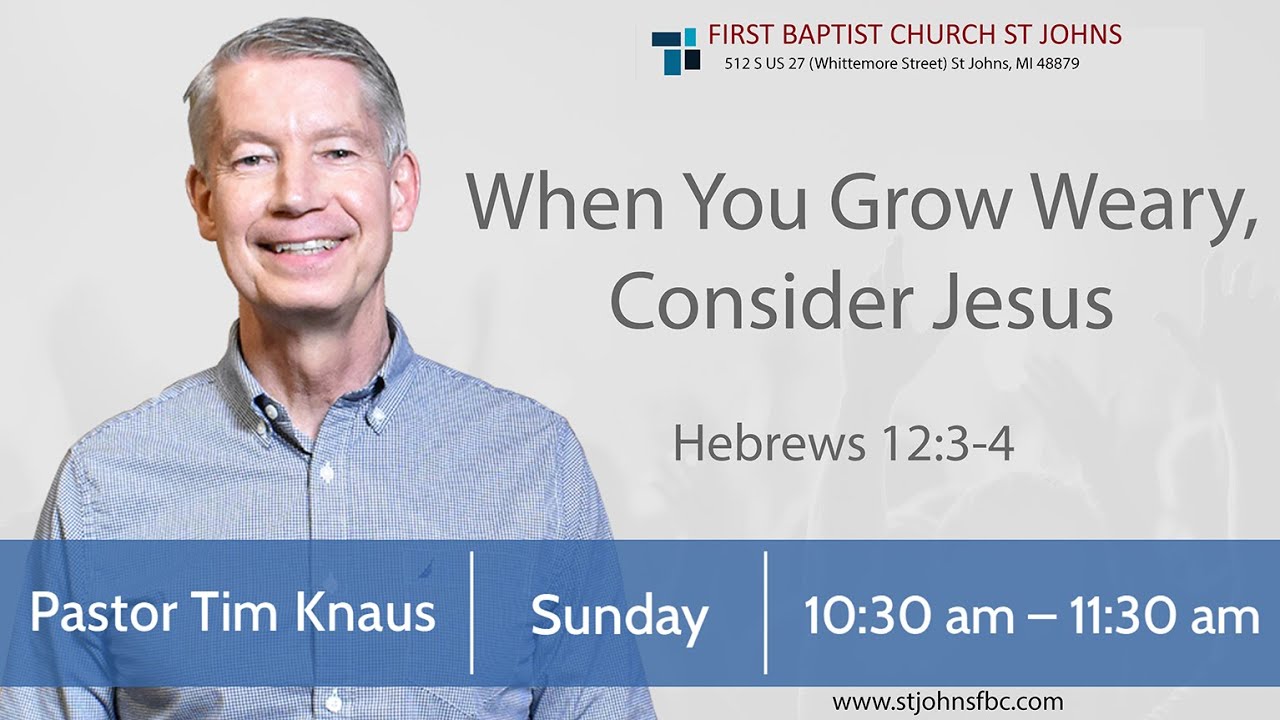 Sunday AM June 8, 2025 - When You Grow Weary, Consider Jesus