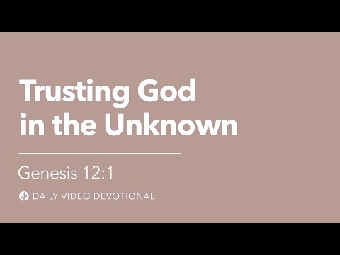 Trusting God in the Unknown | Genesis 12:1 | Our Daily Bread Video Devotional