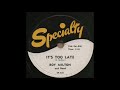 IT'S TOO LATE / ROY MILTON and Band [Specialty SP-526]