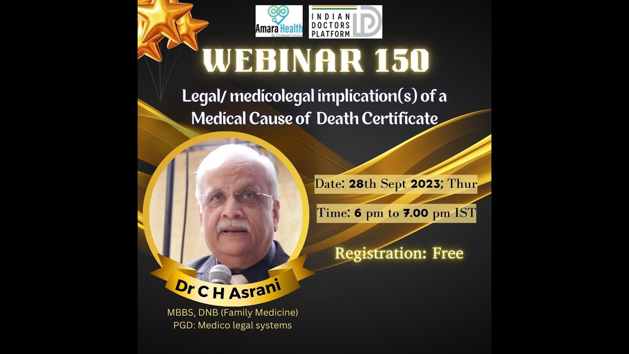 Web 150 – Legal/medico legal implication(s) of a Medical Cause of Death Certificate by Dr C H Asrani