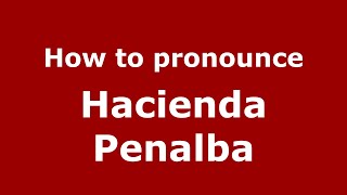 How to pronounce Hacienda Penalba