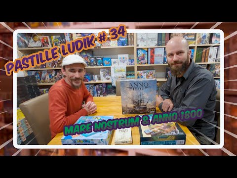 Pastille Ludique #34 - Mare Nostrum & Anno 1800, on en parle !!
