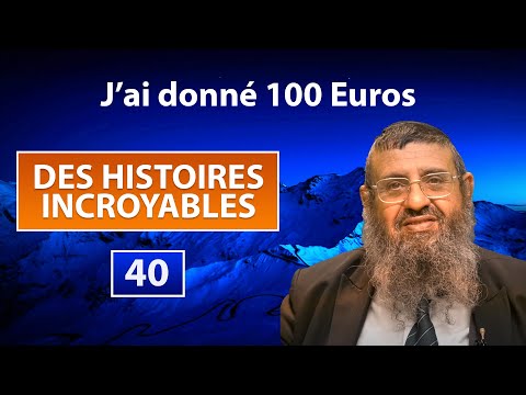 DES HISTOIRES INCROYABLES 40 - J'ai donné 100 euros - Rav Itshak Attali
