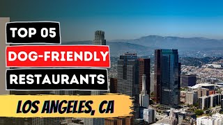 Top 5 Dog-Friendly Restaurants in Los Angeles