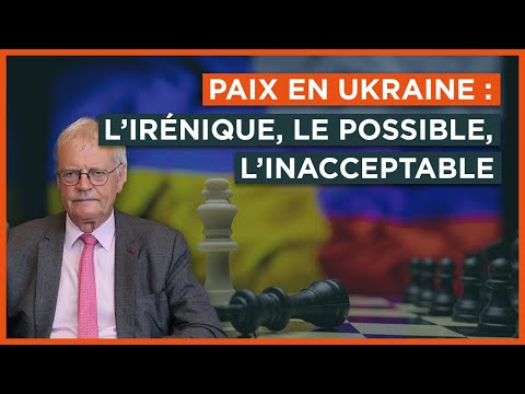 Paix en Ukraine : l'irénique, le possible, l'inacceptable