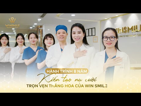 Nhìn lại hành trình 8 năm kiến tạo nụ cười trọn vẹn thăng hoa của Win Smile| Nha khoa Win Smile