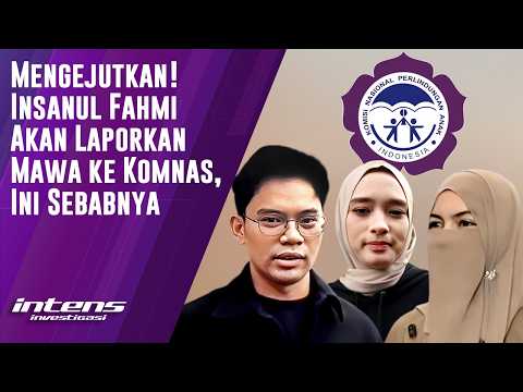 Insanul Fahmi Akan Laporkan Mawa ke Komnas | Intens Investigasi | Eps 6359