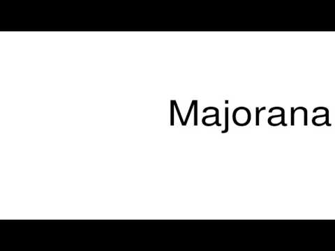 How to pronounce Majorana