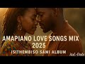 Isithembiso Sami Album Amapiano Love Songs Mix 2025