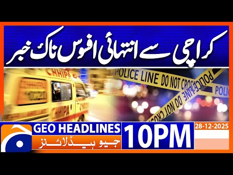Extremely Sad News from Karachi - | Headlines Geo News 10 PM (28 December 2025)
