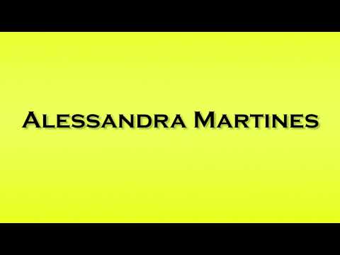 Pronunciation of Alessandra Martines