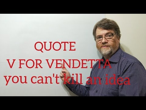 English Tutor Nick P Quotes (252) V for Vendetta  - You Cannot Kill an Idea