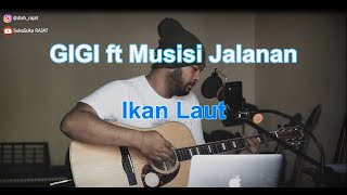 Download lagu Ikan Laut - GIGI ft Musisi Jalanan [RAJAT Cover] mp3