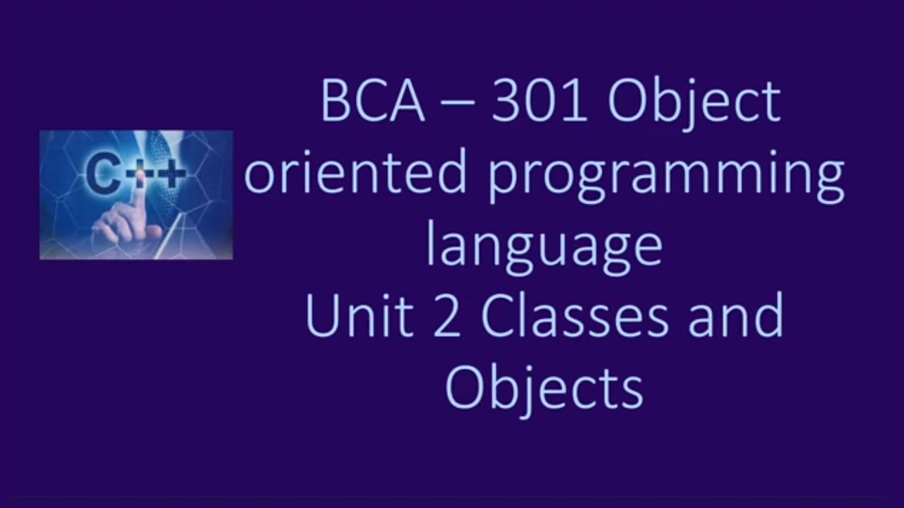 CCSU BCA SEM 3 OBJECT ORIENTED PROGRAMMING UNIT 2  CLASSES AND OBJECTS PART 1