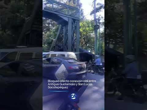 🔴🚧 Bloqueo afecta ruta entre Antigua Guatemala y San Lucas | 9:20 a. m.