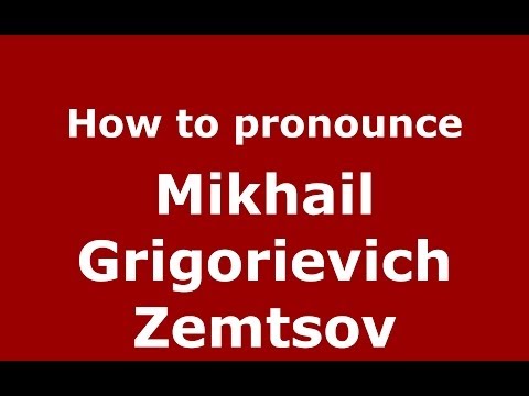 How to pronounce Mikhail Grigorievich Zemtsov (Russian/Russia) - PronounceNames.com
