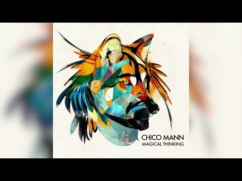 Chico Mann - Magical Thinking (Full Album Stream)
