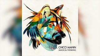 Chico Mann - Magical Thinking (Full Album Stream)