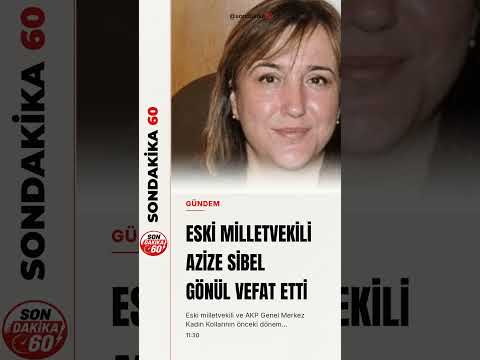 Eski milletvekili Azize Sibel Gönül hayatını kaybetti
