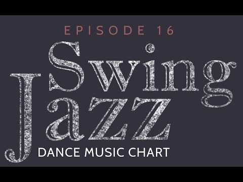 SWING JAZZ - DANCE MUSIC CHART - Episode 16.