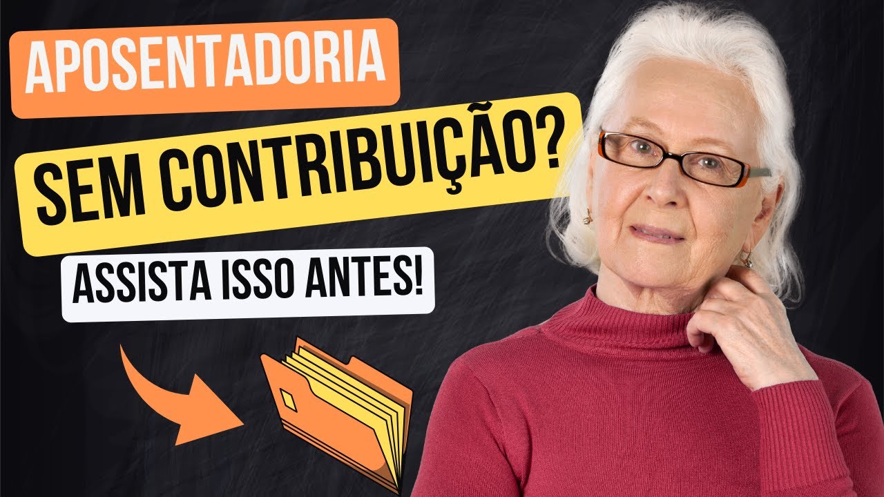 Aposentadoria por Idade sem Contribuição: Novas Regras depois da reforma -2024 (Atualizado)