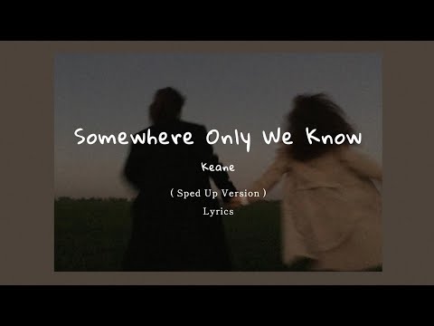 Keane - Somewhere Only We Know ( Sped Up + Lyrics )