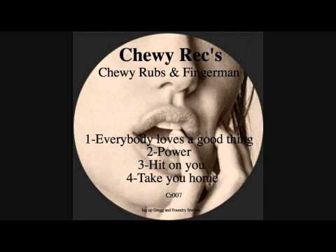 Chewy Rubs & Fingerman  - Everybody Loves A Good Thing (Chewy Fingers EP)