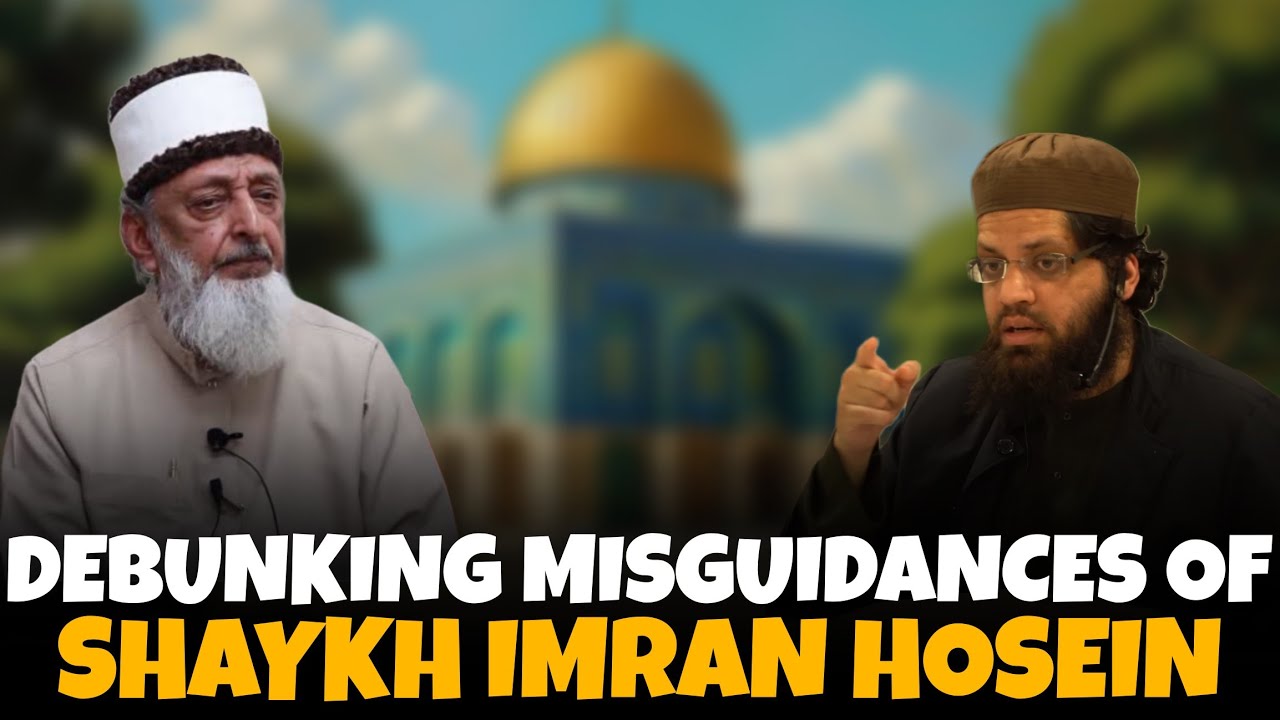 Dangerous Beliefs of Imran Hosein Answered by Shaykh Asrar Rashid
