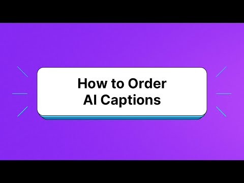 How to Order AI Captions with Rev