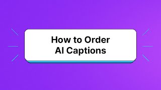 How to Order AI Captions with Rev