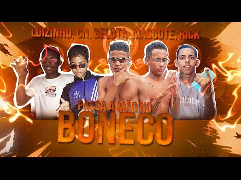 MC LUIZINHO, MC CN, MC BELOTA, MC MASCOTE, MC RICK - PASSA A MÃO NO BONECO