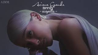Ariana Grande - needy (Official Acapella)