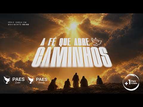A FÉ QUE ABRE CAMINHOS : PAES CABO | 25/10/2026