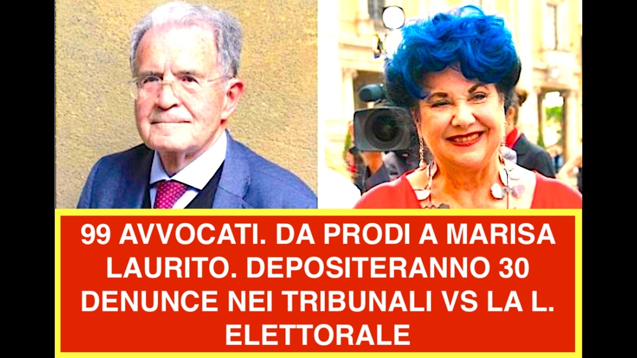 99 AVVOCATI. DA PRODI A MARISA LAURITO. DEPOSITERANNO 30 DENUNCE NEI TRIBUNALI VS LA L. ELETTORALE